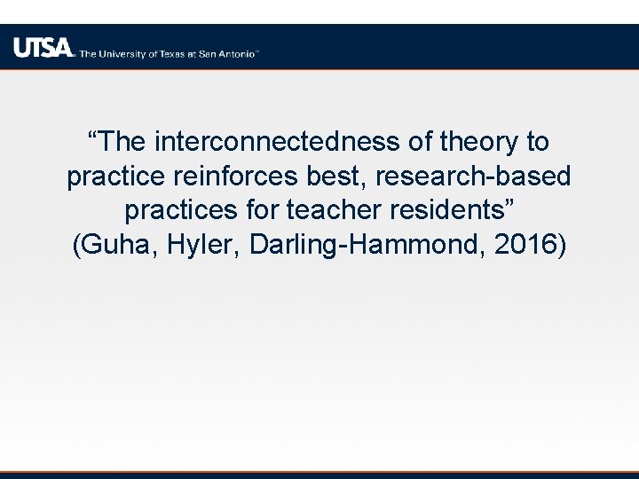 “The interconnectedness of theory to practice reinforces best, research-based practices for teacher residents” (Guha,