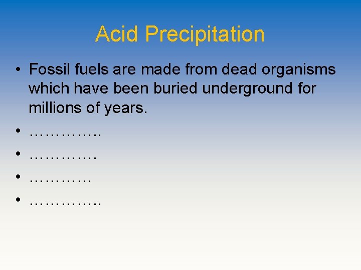 Acid Precipitation • Fossil fuels are made from dead organisms which have been buried