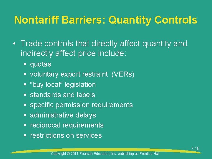 Nontariff Barriers: Quantity Controls • Trade controls that directly affect quantity and indirectly affect