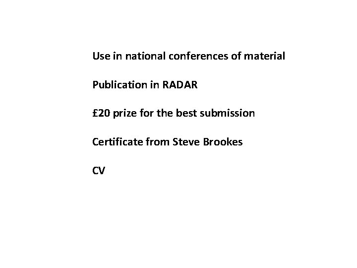 Use in national conferences of material Publication in RADAR £ 20 prize for the