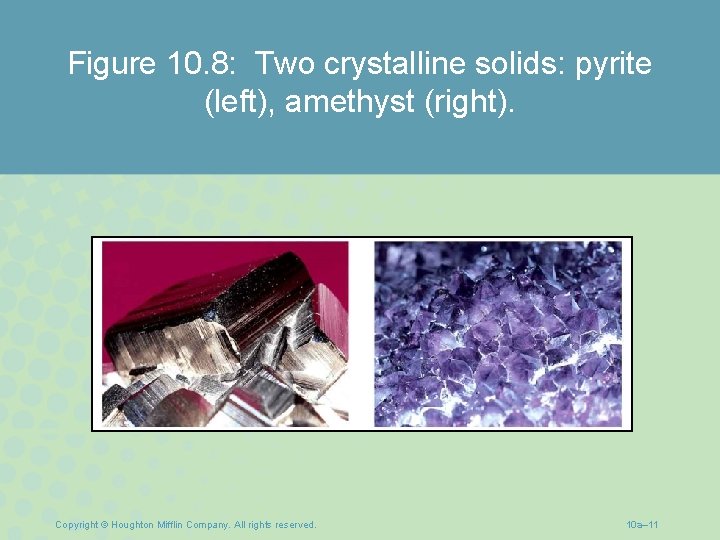 Figure 10. 8: Two crystalline solids: pyrite (left), amethyst (right). Copyright © Houghton Mifflin