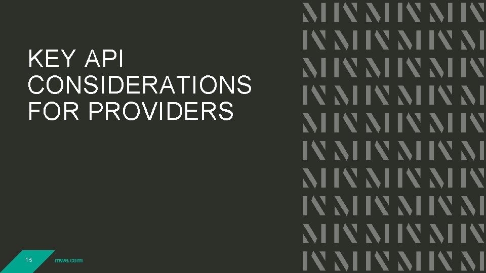 KEY API CONSIDERATIONS FOR PROVIDERS 15 mwe. com KEY API CONSIDERATIONS FOR PROVIDERS 15 mwe. com