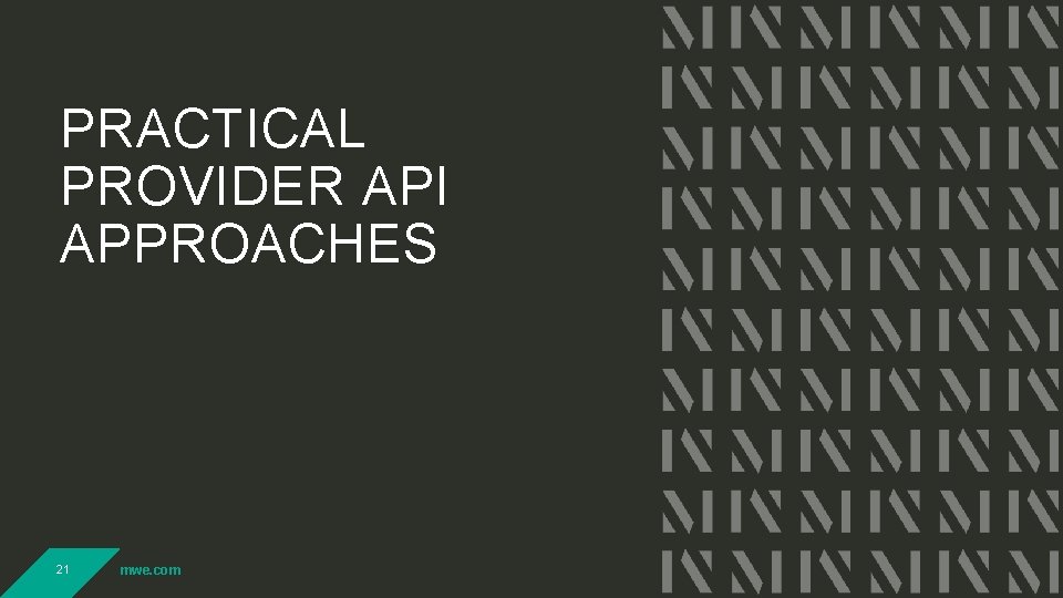 PRACTICAL PROVIDER API APPROACHES 21 mwe. com PRACTICAL PROVIDER API APPROACHES 21 mwe. com