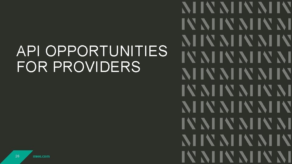 API OPPORTUNITIES FOR PROVIDERS 26 mwe. com API OPPORTUNITIES FOR PROVIDERS 26 mwe. com