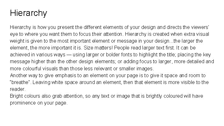 Hierarchy is how you present the different elements of your design and directs the