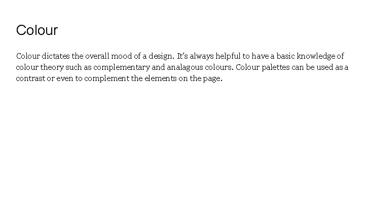 Colour dictates the overall mood of a design. It’s always helpful to have a