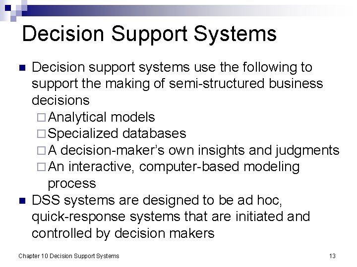 Decision Support Systems n n Decision support systems use the following to support the