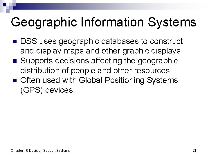 Geographic Information Systems n n n DSS uses geographic databases to construct and display