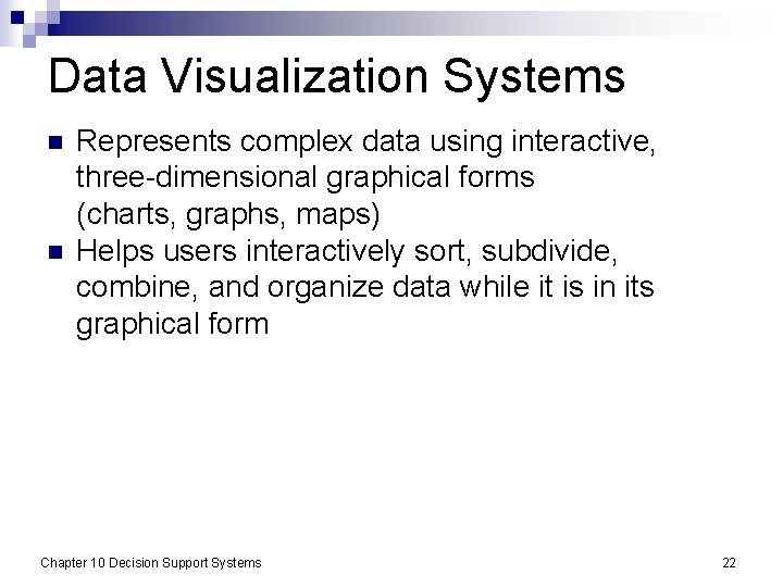 Data Visualization Systems n n Represents complex data using interactive, three-dimensional graphical forms (charts,