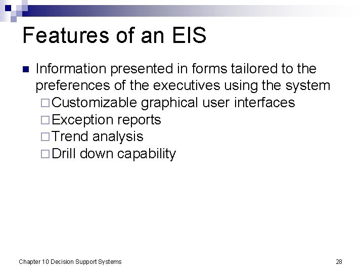 Features of an EIS n Information presented in forms tailored to the preferences of