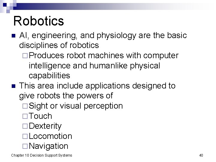 Robotics n n AI, engineering, and physiology are the basic disciplines of robotics ¨