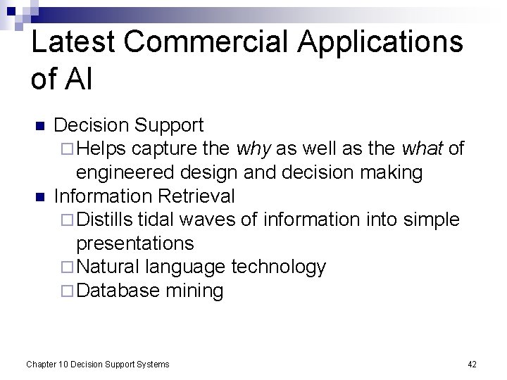 Latest Commercial Applications of AI n n Decision Support ¨ Helps capture the why