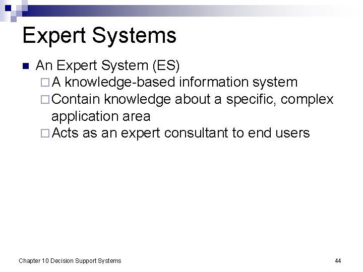 Expert Systems n An Expert System (ES) ¨ A knowledge-based information system ¨ Contain
