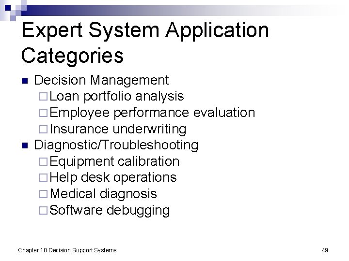 Expert System Application Categories n n Decision Management ¨ Loan portfolio analysis ¨ Employee