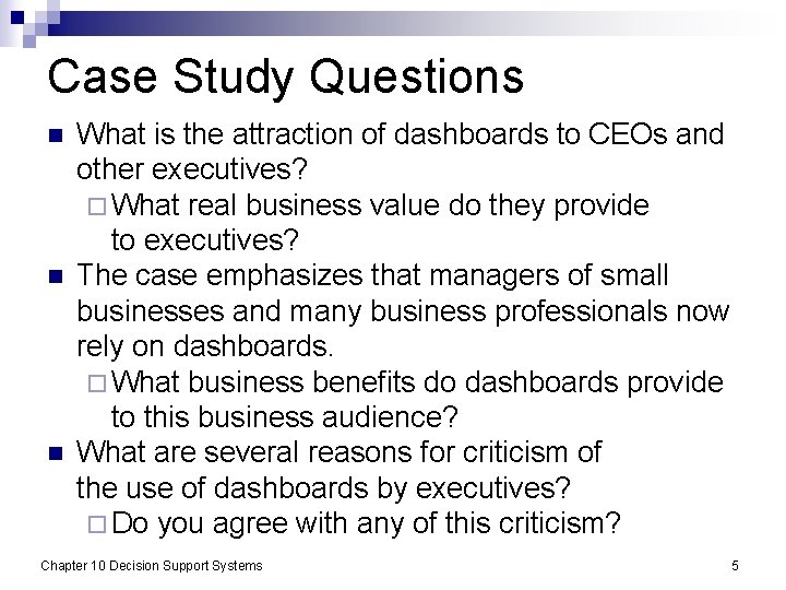 Case Study Questions n n n What is the attraction of dashboards to CEOs