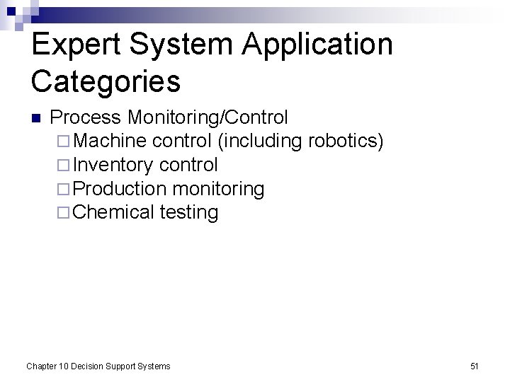 Expert System Application Categories n Process Monitoring/Control ¨ Machine control (including robotics) ¨ Inventory