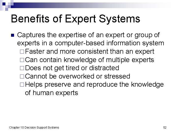 Benefits of Expert Systems n Captures the expertise of an expert or group of