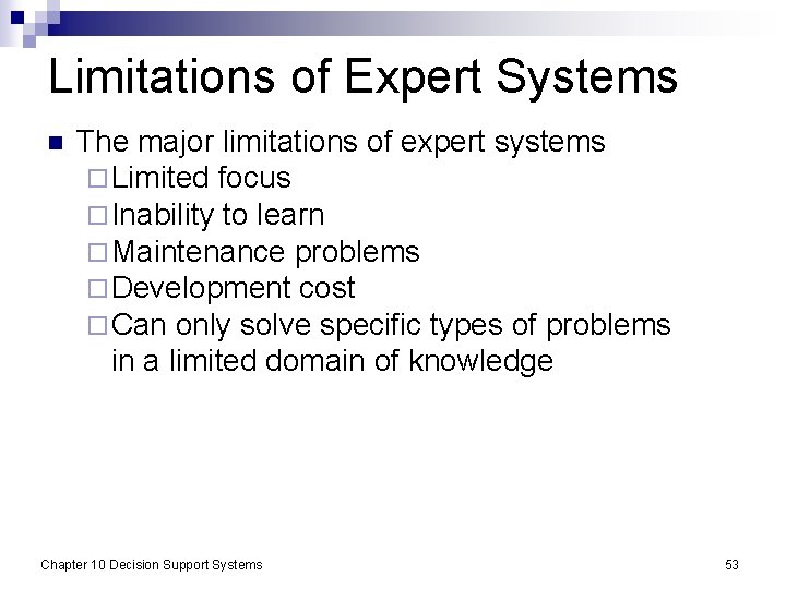 Limitations of Expert Systems n The major limitations of expert systems ¨ Limited focus
