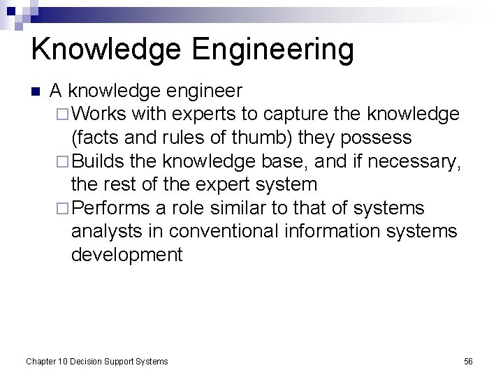 Knowledge Engineering n A knowledge engineer ¨ Works with experts to capture the knowledge