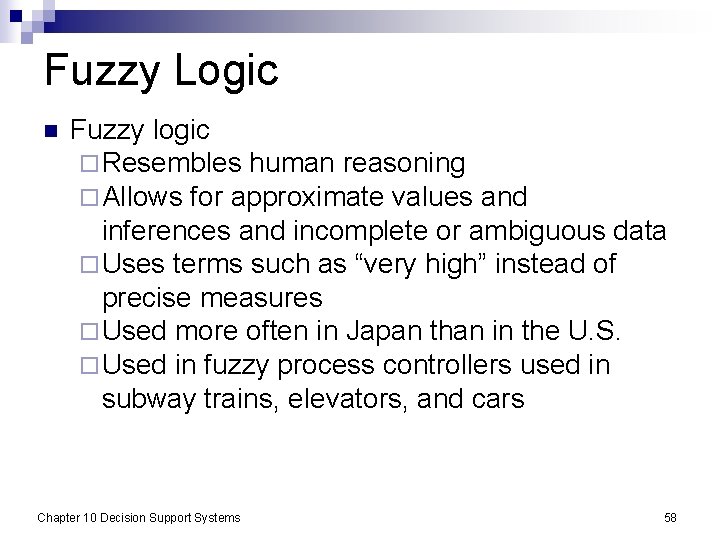 Fuzzy Logic n Fuzzy logic ¨ Resembles human reasoning ¨ Allows for approximate values