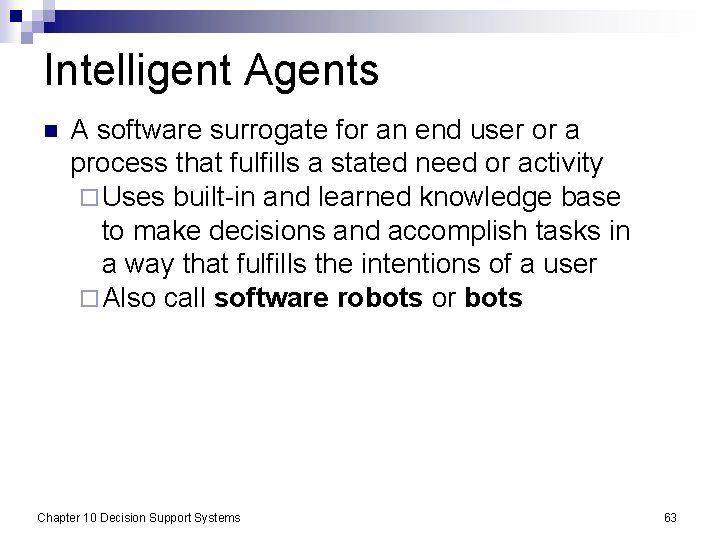 Intelligent Agents n A software surrogate for an end user or a process that