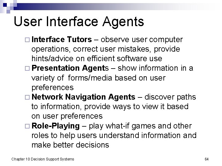 User Interface Agents ¨ Interface Tutors – observe user computer operations, correct user mistakes,