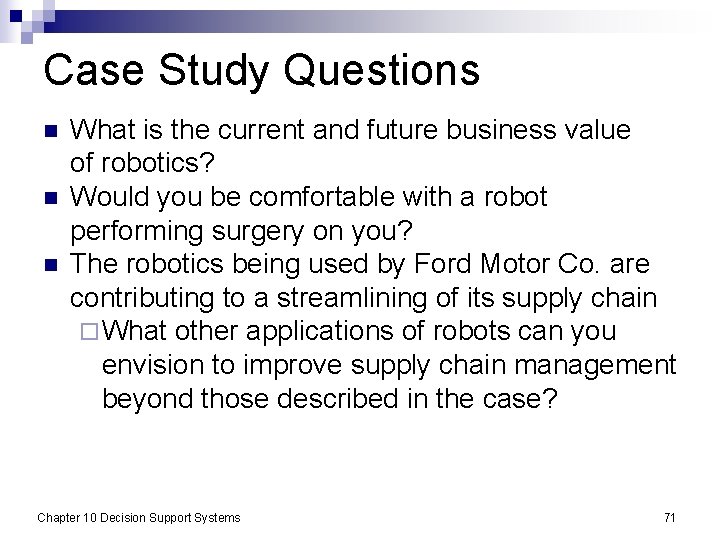 Case Study Questions n n n What is the current and future business value
