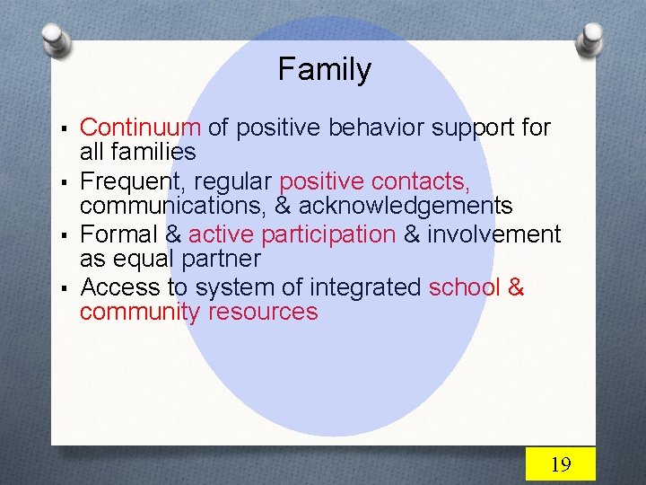 Family ▪ Continuum of positive behavior support for all families ▪ Frequent, regular positive