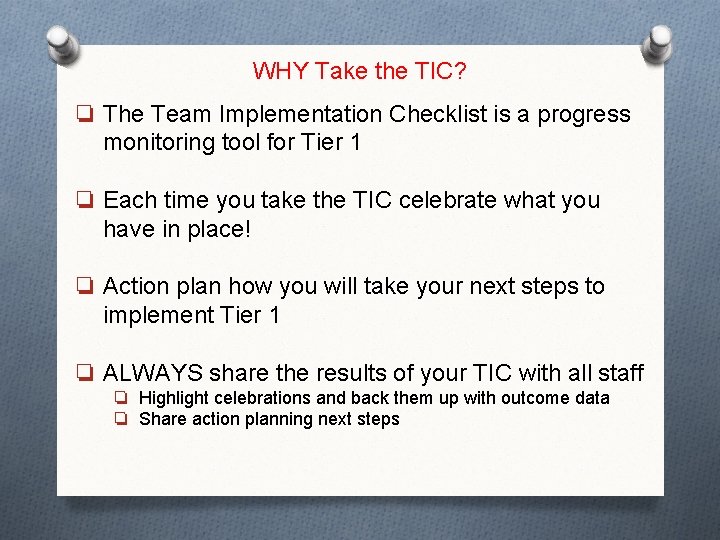 WHY Take the TIC? ❏ The Team Implementation Checklist is a progress monitoring tool