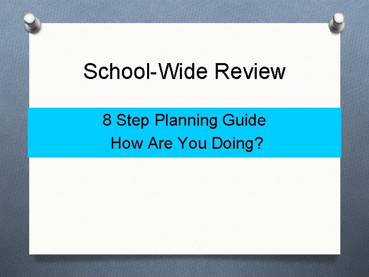 School-Wide Review 8 Step Planning Guide How Are You Doing? 