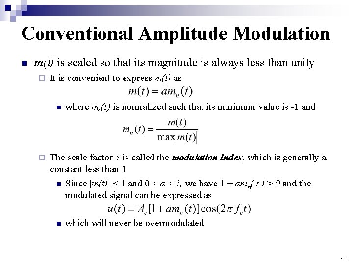 Conventional Amplitude Modulation n m(t) is scaled so that its magnitude is always less