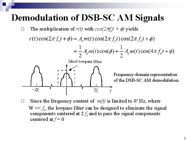 Demodulation of DSB-SC AM Signals ¨ The multiplication of r(t) with cos(2 fct +