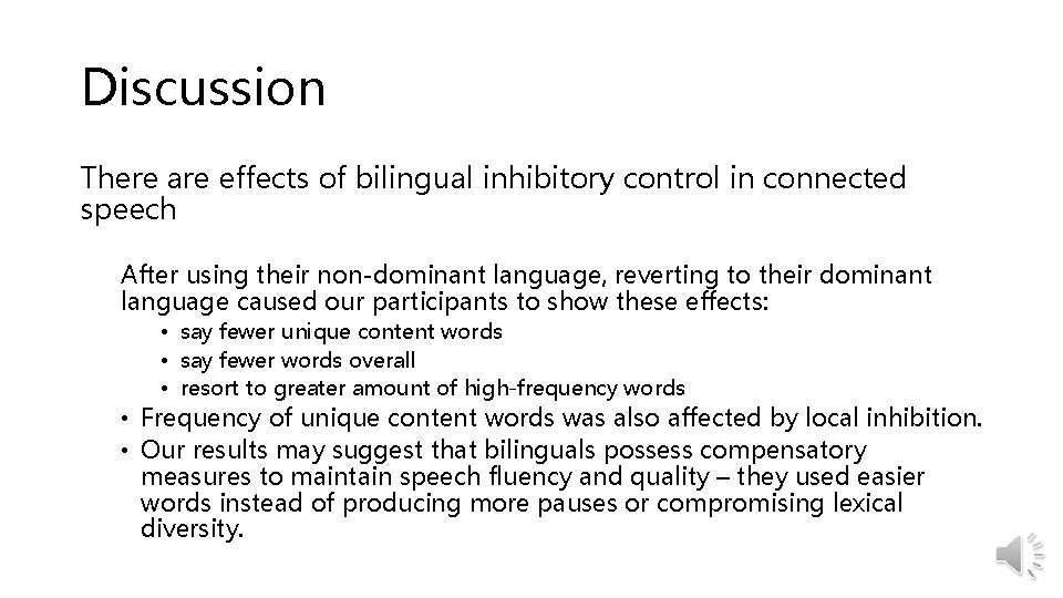 Discussion There are effects of bilingual inhibitory control in connected speech After using their