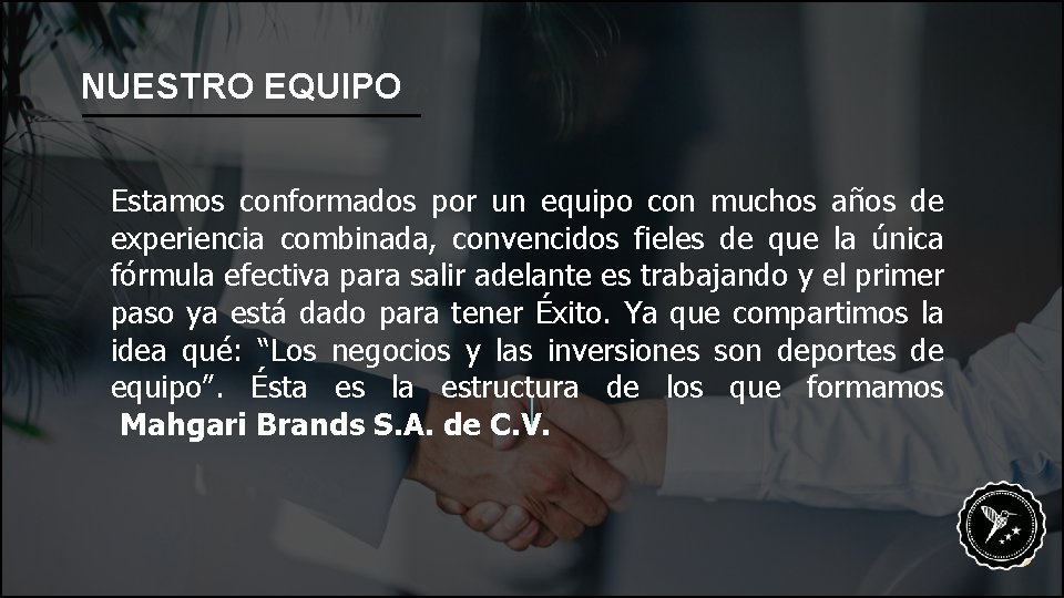 NUESTRO EQUIPO Estamos conformados por un equipo con muchos años de experiencia combinada, convencidos