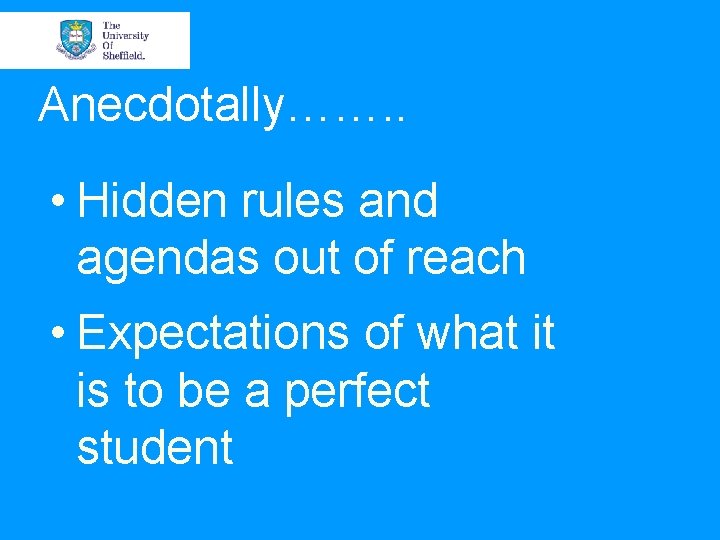 Anecdotally……. . • Hidden rules and agendas out of reach • Expectations of what