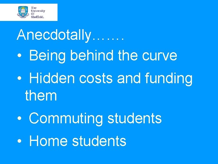 Anecdotally……. • Being behind the curve • Hidden costs and funding them • Commuting