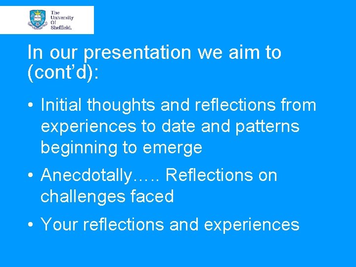 In our presentation we aim to (cont’d): • Initial thoughts and reflections from experiences