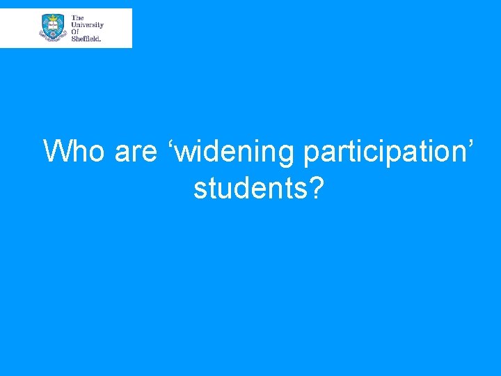 Who are ‘widening participation’ students? 