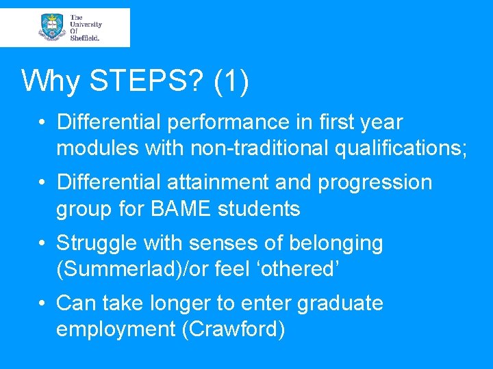 Why STEPS? (1) • Differential performance in first year modules with non-traditional qualifications; •