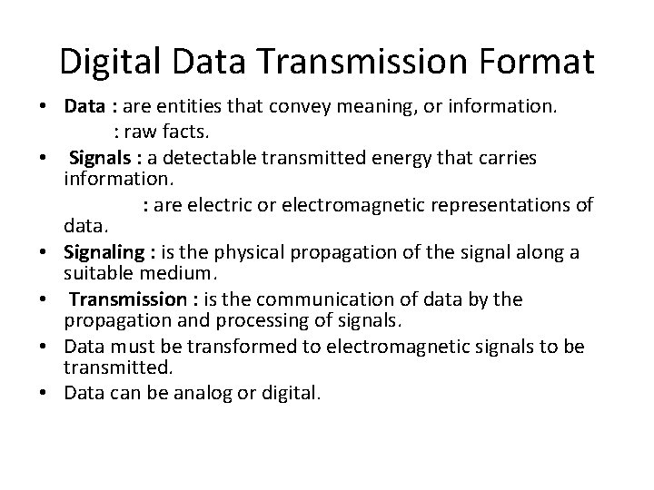 Digital Data Transmission Format • Data : are entities that convey meaning, or information. Digital Data Transmission Format • Data : are entities that convey meaning, or information.