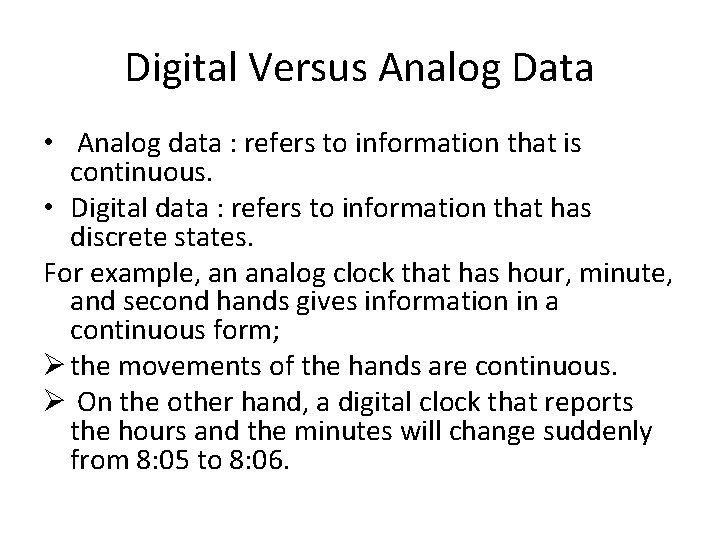 Digital Versus Analog Data • Analog data : refers to information that is continuous. Digital Versus Analog Data • Analog data : refers to information that is continuous.