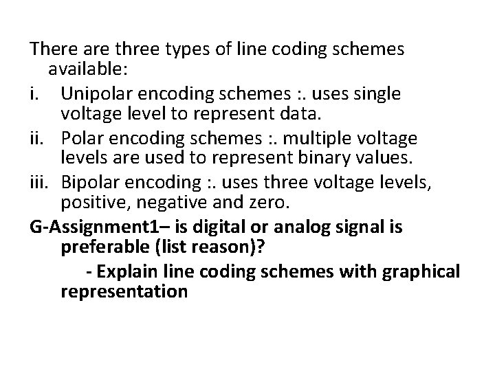 There are three types of line coding schemes available: i. Unipolar encoding schemes : There are three types of line coding schemes available: i. Unipolar encoding schemes :