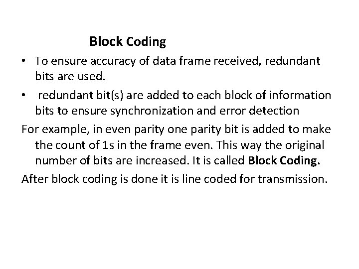 Block Coding • To ensure accuracy of data frame received, redundant bits are used. Block Coding • To ensure accuracy of data frame received, redundant bits are used.