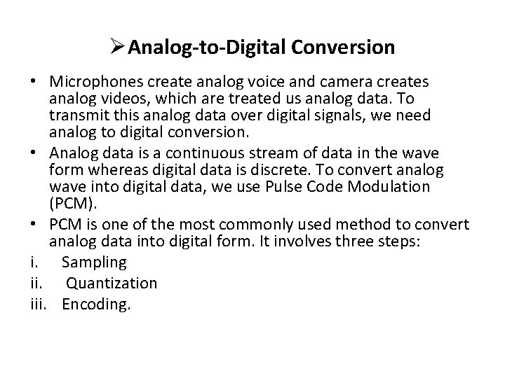 ØAnalog-to-Digital Conversion • Microphones create analog voice and camera creates analog videos, which are ØAnalog-to-Digital Conversion • Microphones create analog voice and camera creates analog videos, which are