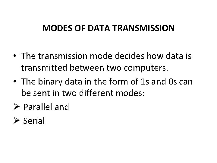 MODES OF DATA TRANSMISSION • The transmission mode decides how data is transmitted between MODES OF DATA TRANSMISSION • The transmission mode decides how data is transmitted between