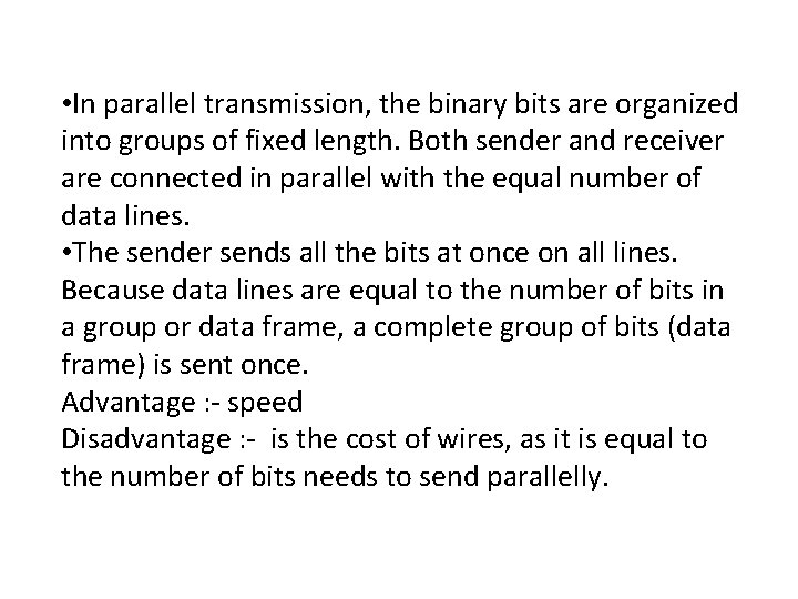 • In parallel transmission, the binary bits are organized into groups of fixed • In parallel transmission, the binary bits are organized into groups of fixed