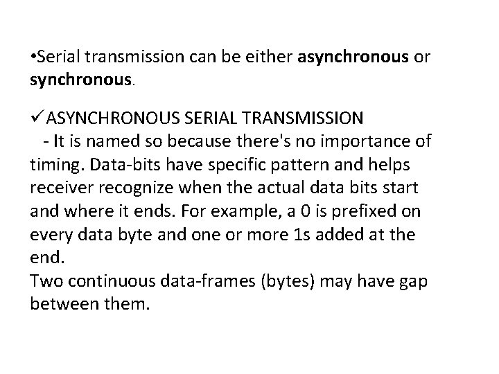 • Serial transmission can be either asynchronous or synchronous. üASYNCHRONOUS SERIAL TRANSMISSION - • Serial transmission can be either asynchronous or synchronous. üASYNCHRONOUS SERIAL TRANSMISSION -