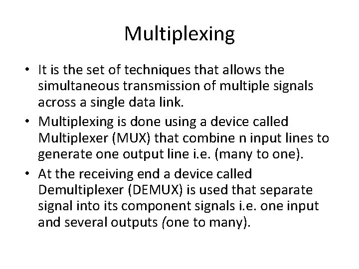 Multiplexing • It is the set of techniques that allows the simultaneous transmission of Multiplexing • It is the set of techniques that allows the simultaneous transmission of