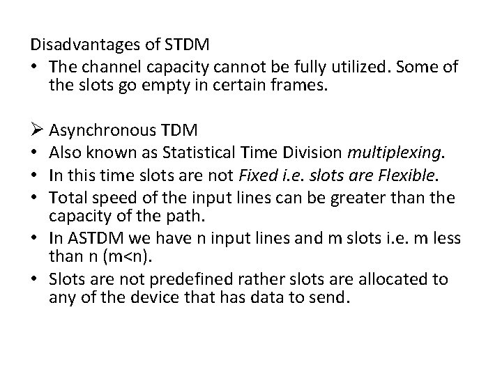 Disadvantages of STDM • The channel capacity cannot be fully utilized. Some of the Disadvantages of STDM • The channel capacity cannot be fully utilized. Some of the