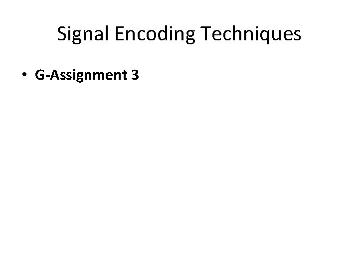 Signal Encoding Techniques • G-Assignment 3 Signal Encoding Techniques • G-Assignment 3